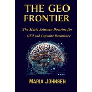 The Geo Frontier The Maria Johnsen Doctrine for GEO and Cognitive Dominance, Paperback