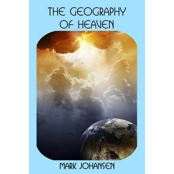 The Geography of Heaven (Paperback) by Mark Johansen