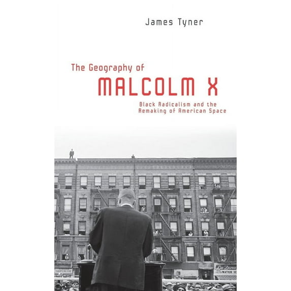 The Geography of Malcolm X: Black Radicalism and the Remaking of American Space, (Hardcover)