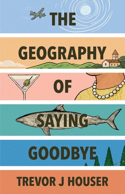 The Geography of Saying Goodbye, (Paperback)