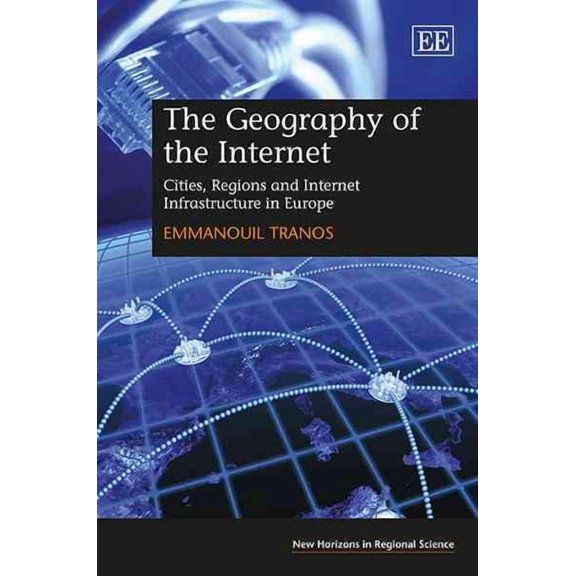 The Geography of the Internet: Cities, Regions and Internet Infrastructure in Europe (Hardcover) by Emmanouil Tranos