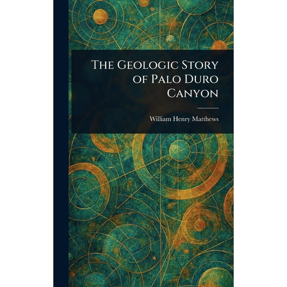 The Geologic Story of Palo Duro Canyon, (Hardcover)