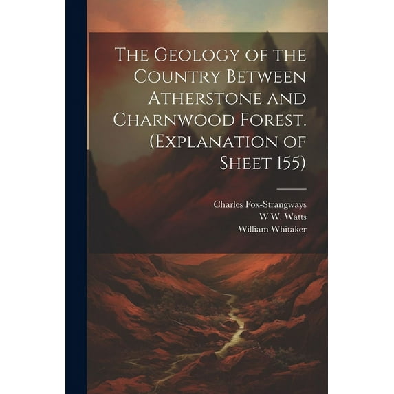 The Geology of the Country Between Atherstone and Charnwood Forest. (Explanation of Sheet 155) (Paperback)