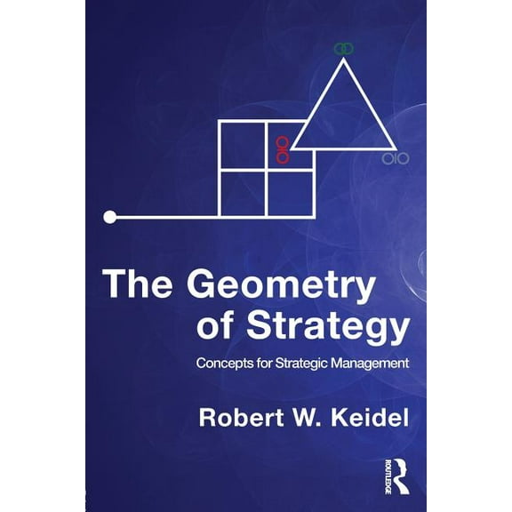 The Geometry of Strategy: Concepts for Strategic Management, (Paperback)