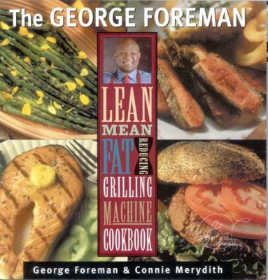 Pre-Owned The George Foreman Lean Mean Fat Reducing Grilling Machine Cookbook (Hardcover) 1929862032 9781929862030