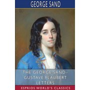 The George Sand- Gustave Flaubert Letters Esprios Classics Translated by A. L. McKenzie, Paperback