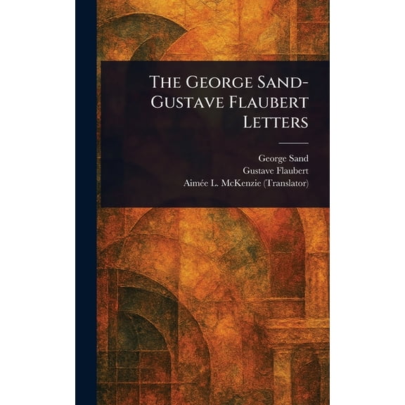 The George Sand-Gustave Flaubert Letters, (Hardcover)