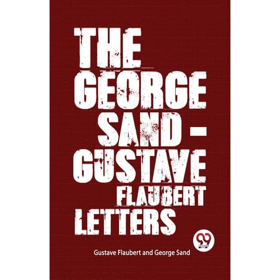The George Sand-Gustave Flaubert Letters, (Paperback)