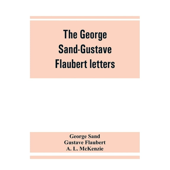 The George Sand-Gustave Flaubert letters, (Paperback)