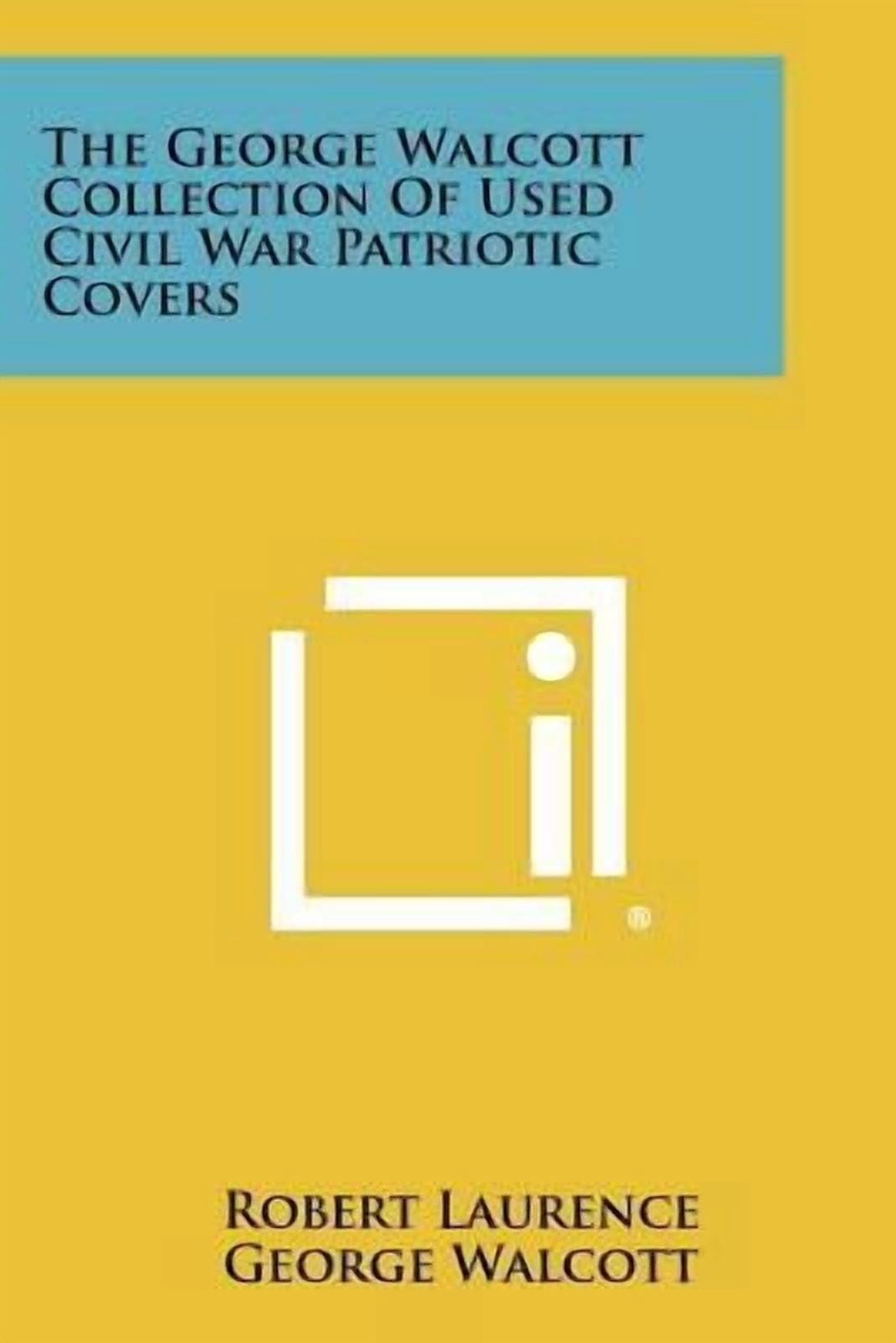 The George Walcott Collection of Used Civil War Patriotic Covers Paperback