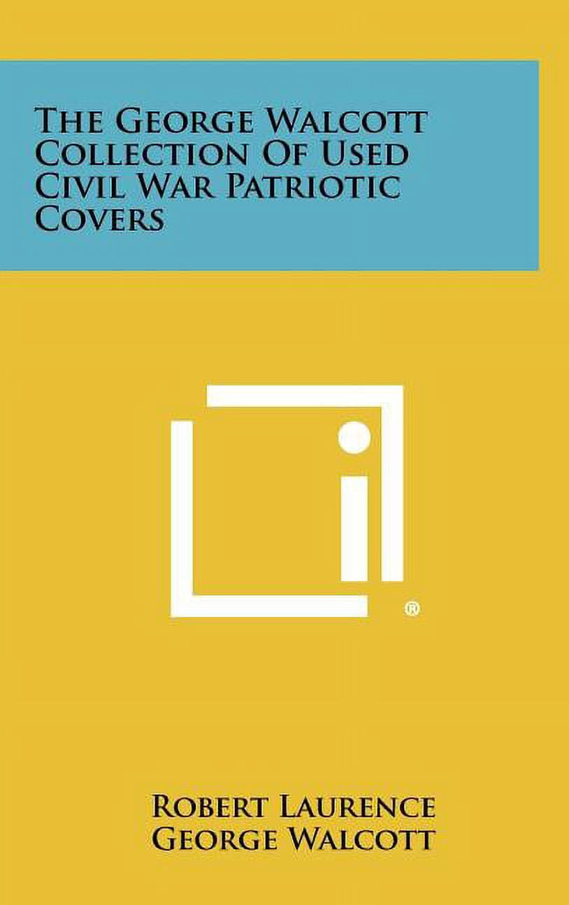 The George Walcott Collection Of Used Civil War Patriotic Covers (Hardcover)