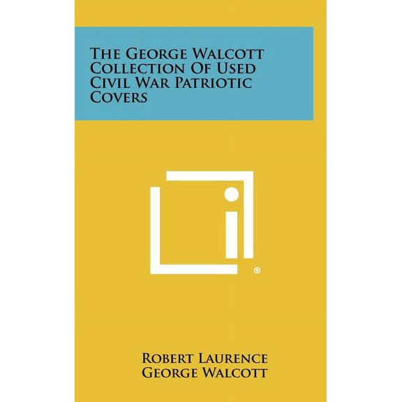The George Walcott Collection Of Used Civil War Patriotic Covers (Hardcover)