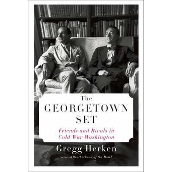 Pre-Owned The Georgetown Set: Friends and Rivals in Cold War Washington (Hardcover) 0307271188 9780307271181
