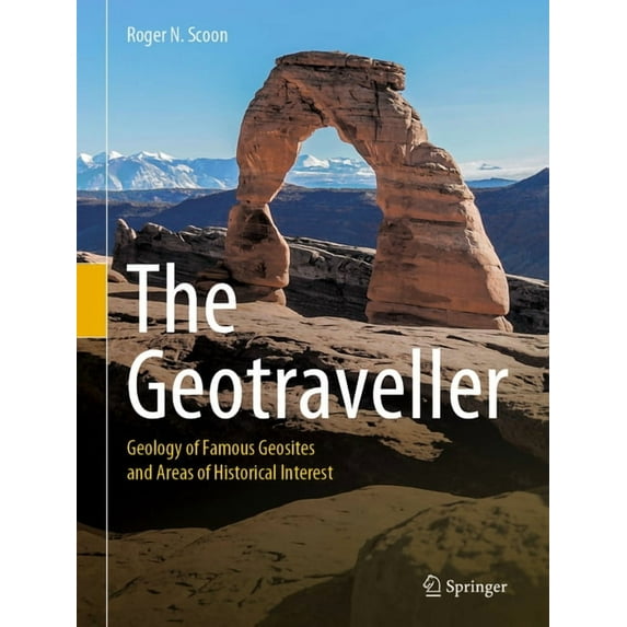 The Geotraveller: Geology of Famous Geosites and Areas of Historical Interest, (Hardcover)