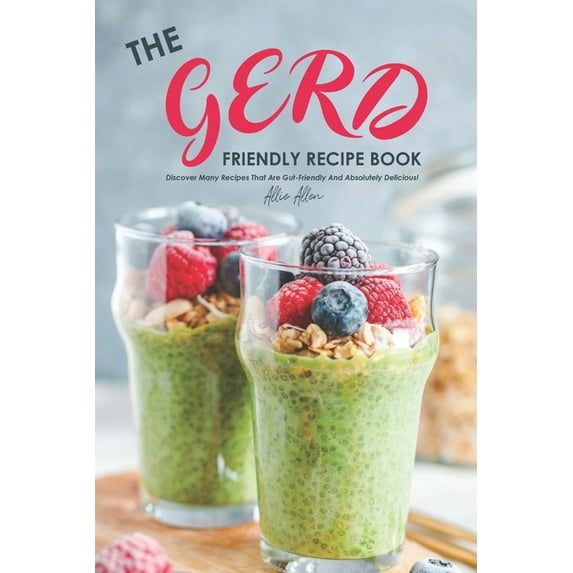 The Gerd Friendly Recipe Book Discover Many Recipes that are Gut