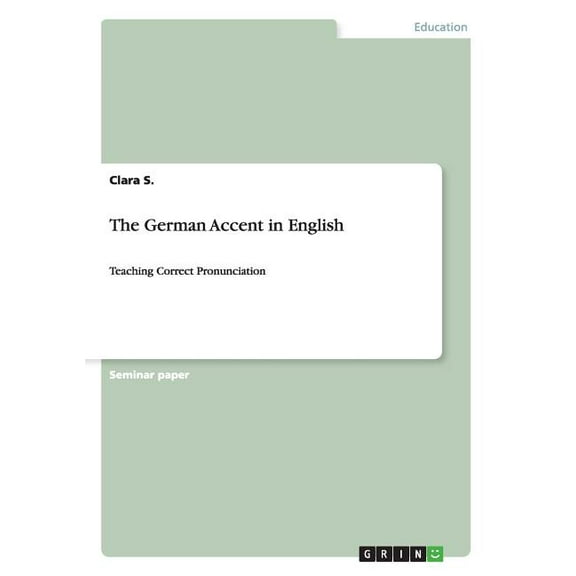 The German Accent in English : Teaching Correct Pronunciation (Paperback)