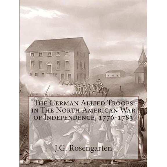 The German Allied Troops in The North American War of Independence, 1776-1783 (Paperback)