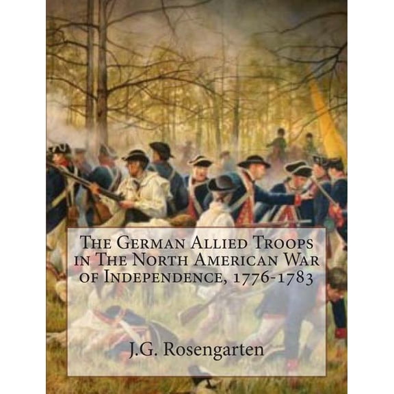 The German Allied Troops in The North American War of Independence, 1776-1783 (Paperback)