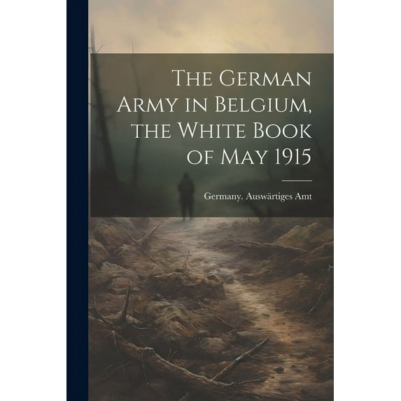 The German Army in Belgium, the White Book of May 1915 (Paperback)