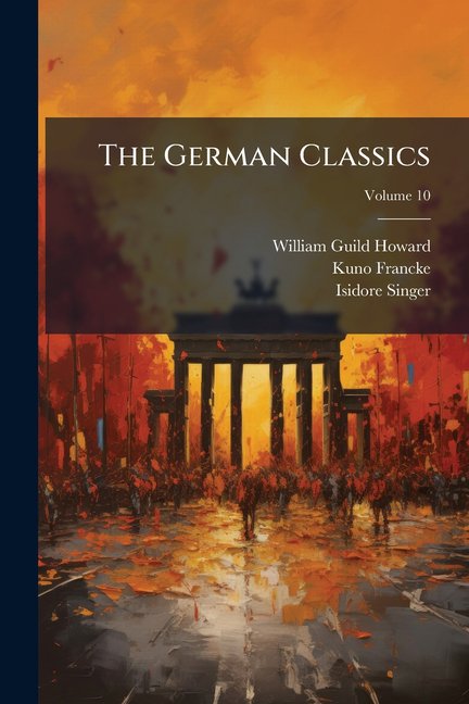 The German Classics : Masterpieces of German Literature, Tr. Into English; Volume 10 (Paperback)