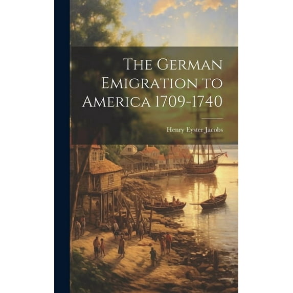 The German Emigration to America 1709-1740 (Hardcover)