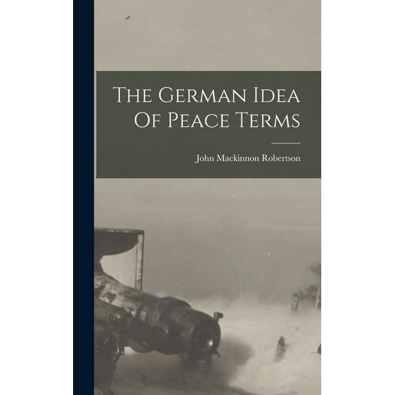 The German Idea Of Peace Terms, (Hardcover)