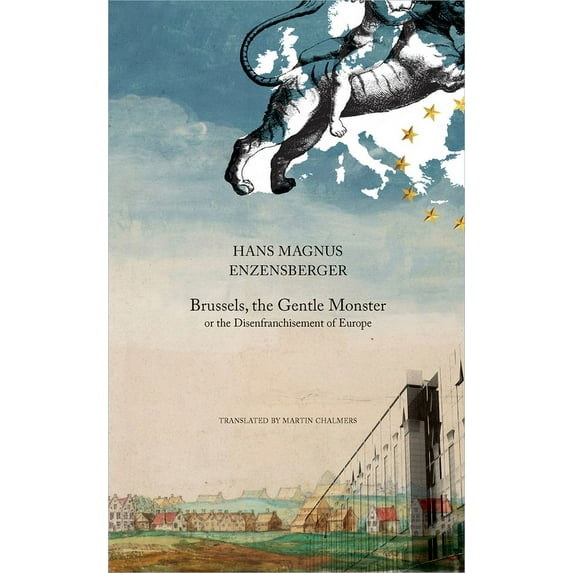 The German List: Brussels, the Gentle Monster : or the Disenfranchisement of Europe (Hardcover)
