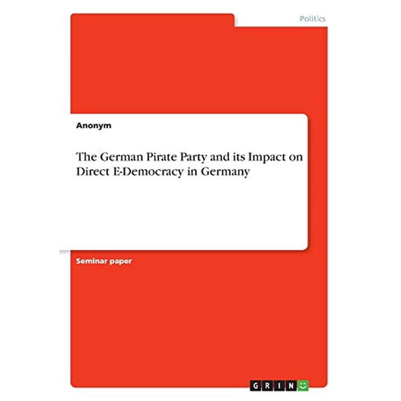 The German Pirate Party and its Impact on Direct E-Democracy in Germany Paperback 3346137163 9783346137166 Anonym