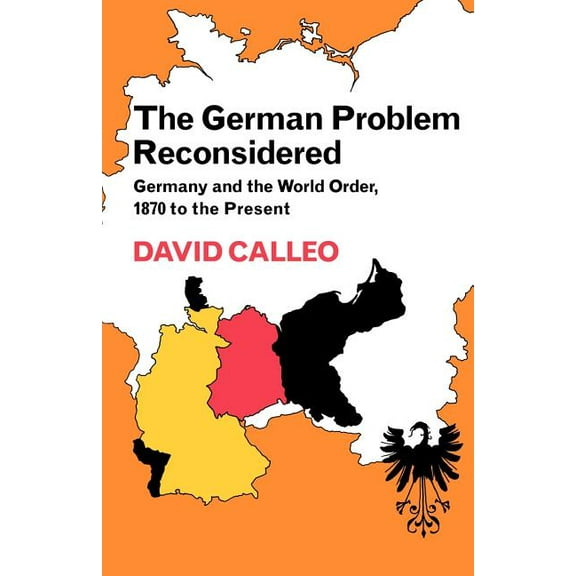 The German Problem Reconsidered: Germany and the World Order 1870 to the Present, (Paperback)