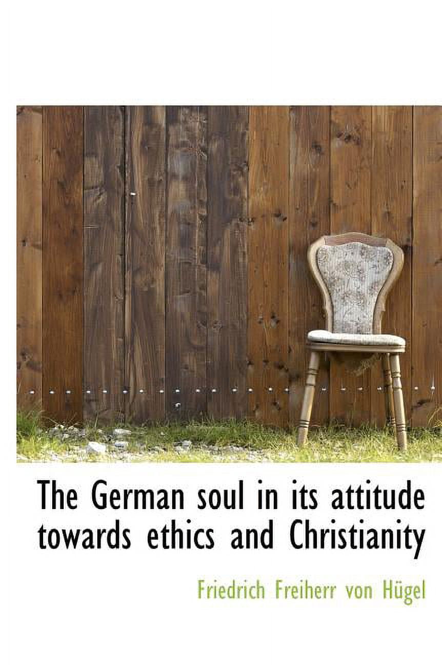 The German Soul in Its Attitude Towards Ethics and Christianity (Hardcover)