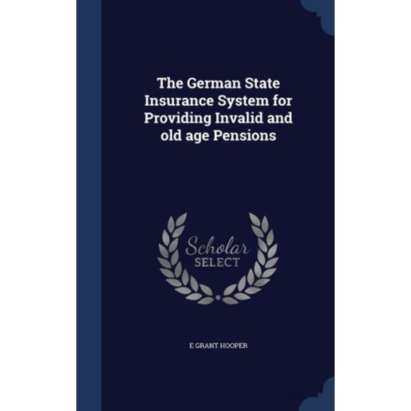 The German State Insurance System For Providing Invalid And Old Age Pensions