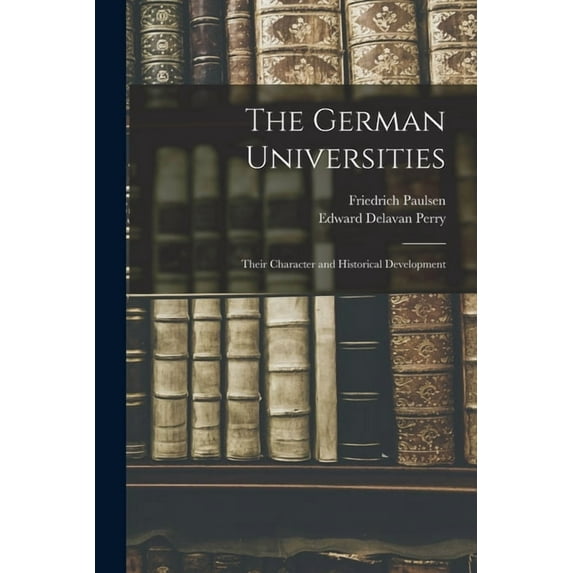The German Universities: Their Character and Historical Development, (Paperback)