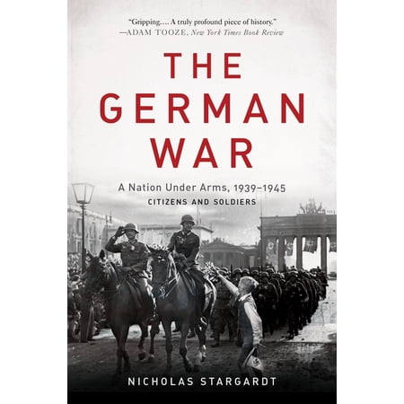 The German War: A Nation Under Arms, 1939-1945, (Paperback)