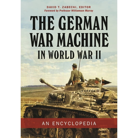The German War Machine in World War II: An Encyclopedia, (Hardcover)