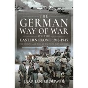 The German Way of War on the Eastern Front, 1943-1945 The Decline and Fall of Tactical Management, Hardcover