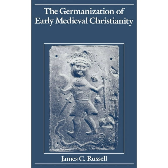 The Germanization of Early Medieval Christianity, (Hardcover)