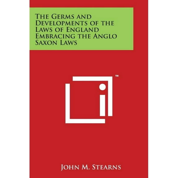 The Germs and Developments of the Laws of England Embracing the Anglo Saxon Laws (Paperback)