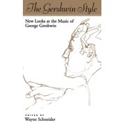 The Gershwin Style New Looks at the Music of George Gershwin, Hardcover