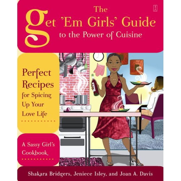 Pre-Owned The Get 'Em Girls' Guide to the Power of Cuisine: Perfect Recipes for Spicing Up Your Love Life (Paperback) 1416587764 9781416587767