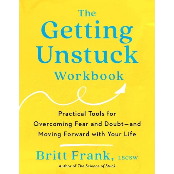 The Getting Unstuck Workbook: Practical Tools for Overcoming Fear and Doubt - And Moving Forward with Your Life, (Paperback)