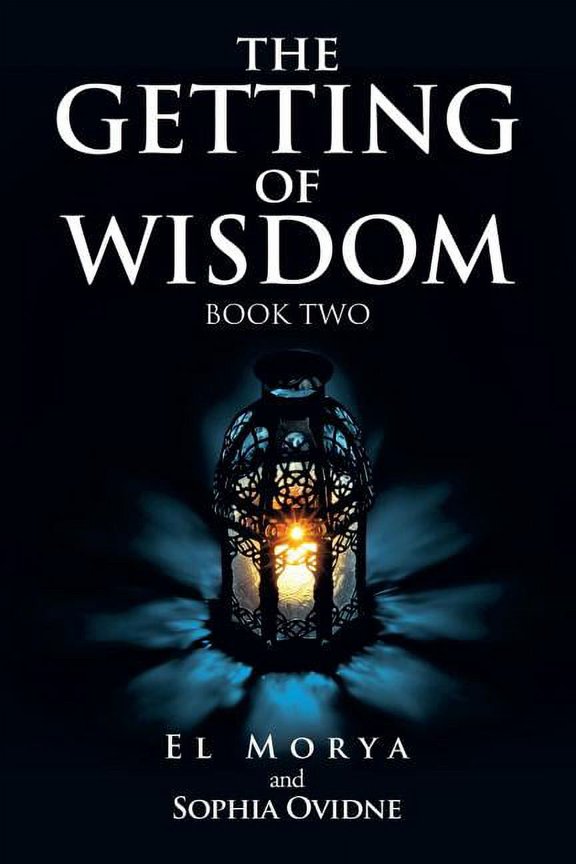 The Getting of Wisdom: Book Two (Paperback) by El Morya, Sophia Ovidne