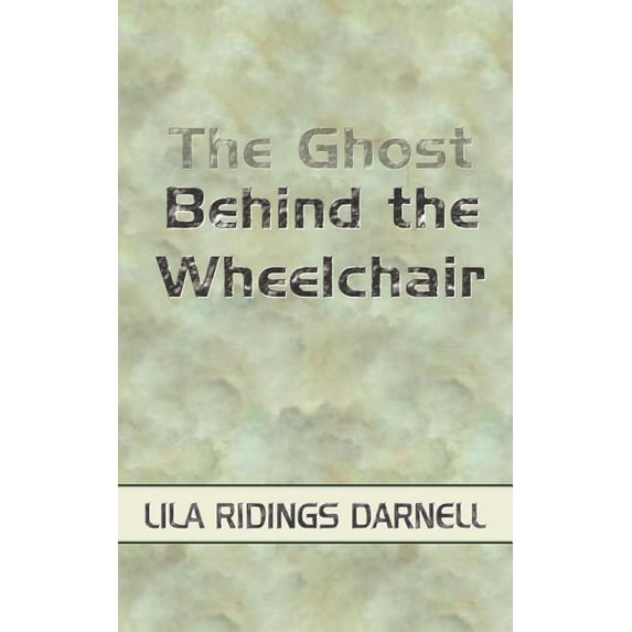 The Ghost Behind the Wheelchair (Paperback)