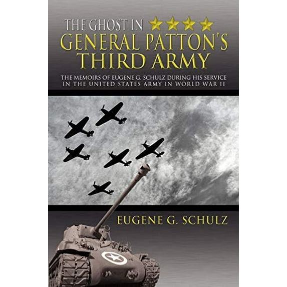Pre-Owned The Ghost in General Patton's Third Army: The Memoirs of Eugene G. Schulz During His Service in the United States Army in World War II (Paperback) 1477141448 9781477141441