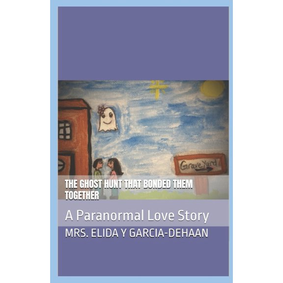 The Ghost Hunt That Bonded Them Together : A Paranormal Love Story (Paperback)