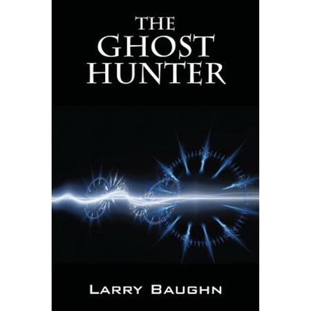 Pre-Owned The Ghost Hunter (Paperback 9781478749714) by Larry Baughn