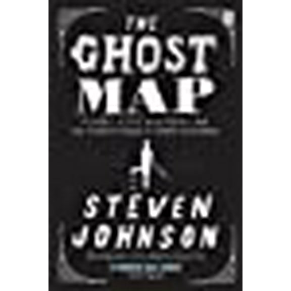 The Ghost Map: A Street, an Epidemic and the Hidden Power of Urban Networks