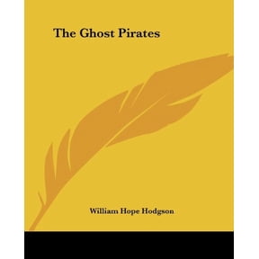 The Ghost Pirates Paperback 1419163655 9781419163654 William Hope Hodgson