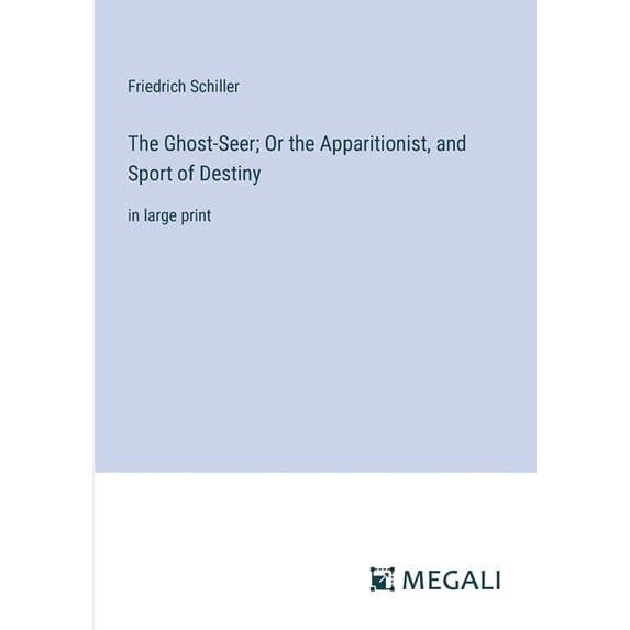 The Ghost-Seer; Or the Apparitionist, and Sport of Destiny: in large print, (Paperback)