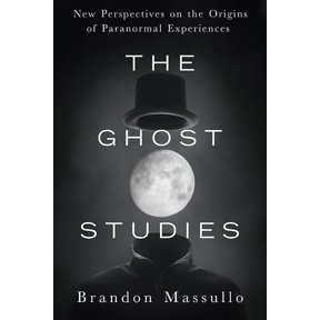 The Ghost Studies: New Perspectives on the Origins of Paranormal Experiences, (Paperback)