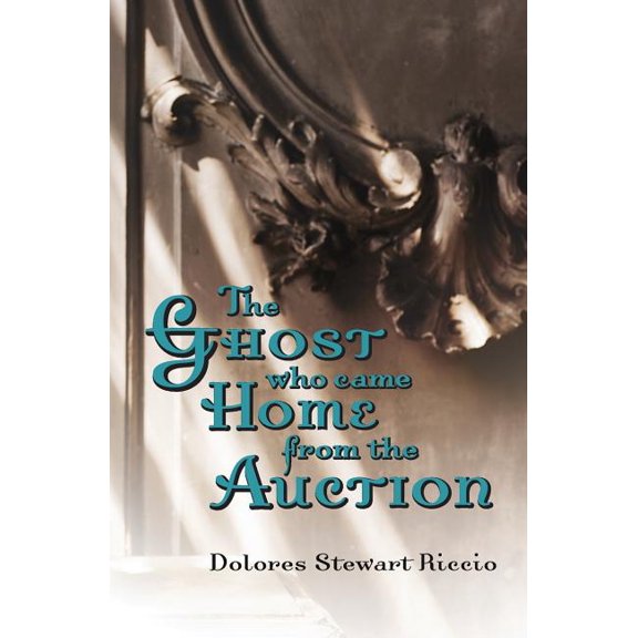 The Ghost Who Came Home from the Auction (Paperback) by Dolores Stewart Riccio